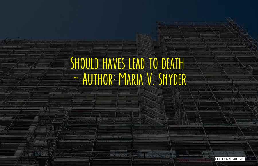 Maria V. Snyder Quotes: Should Haves Lead To Death