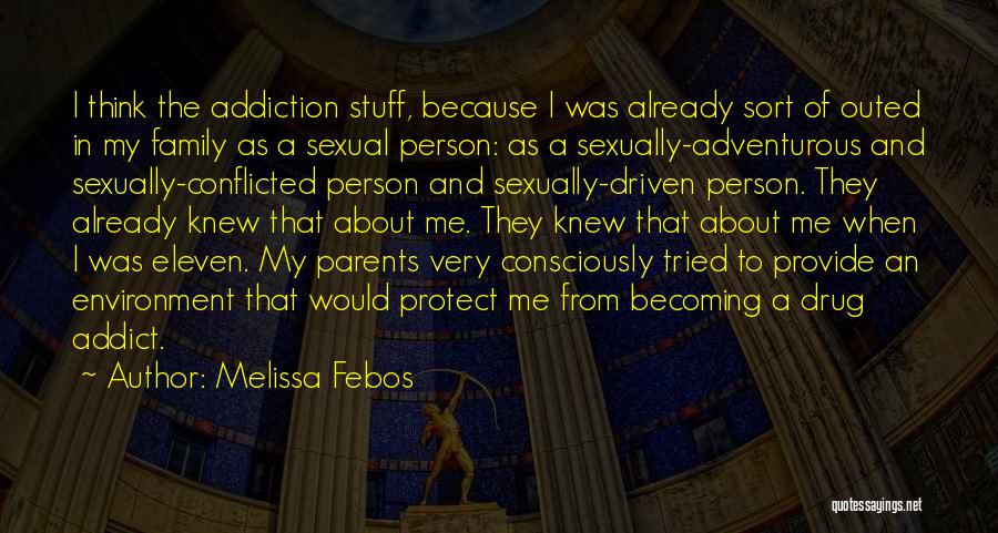 Melissa Febos Quotes: I Think The Addiction Stuff, Because I Was Already Sort Of Outed In My Family As A Sexual Person: As