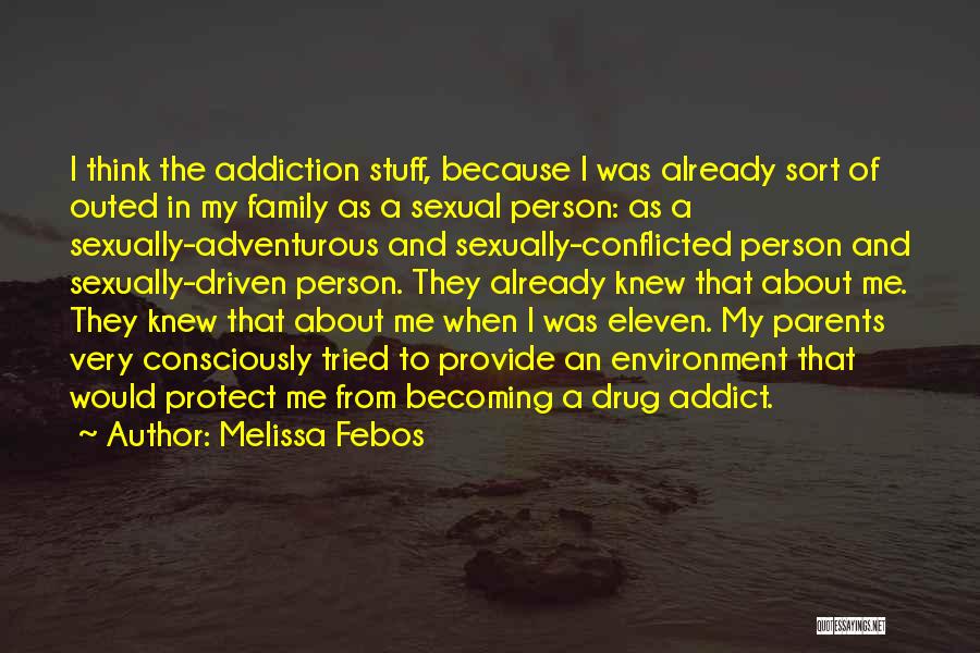 Melissa Febos Quotes: I Think The Addiction Stuff, Because I Was Already Sort Of Outed In My Family As A Sexual Person: As