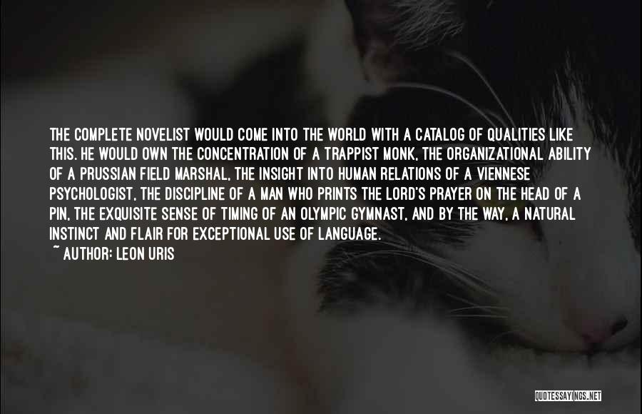 Leon Uris Quotes: The Complete Novelist Would Come Into The World With A Catalog Of Qualities Like This. He Would Own The Concentration