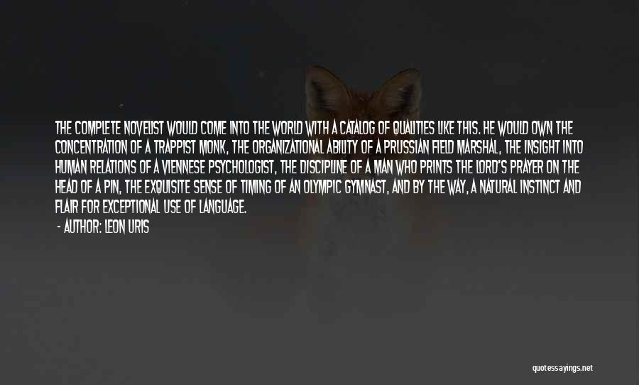 Leon Uris Quotes: The Complete Novelist Would Come Into The World With A Catalog Of Qualities Like This. He Would Own The Concentration
