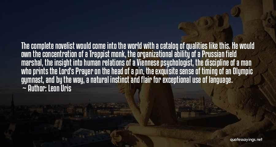 Leon Uris Quotes: The Complete Novelist Would Come Into The World With A Catalog Of Qualities Like This. He Would Own The Concentration