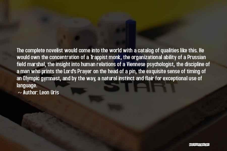 Leon Uris Quotes: The Complete Novelist Would Come Into The World With A Catalog Of Qualities Like This. He Would Own The Concentration