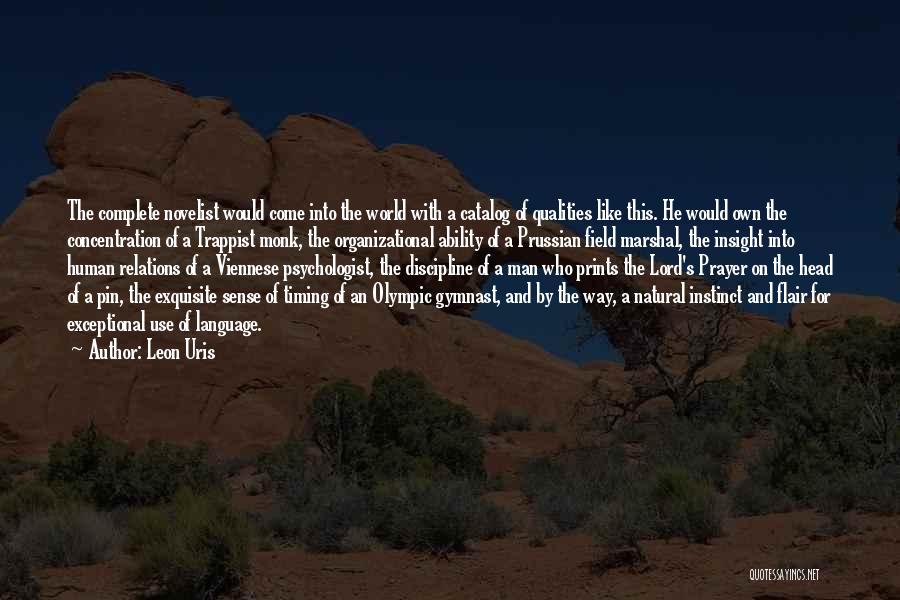 Leon Uris Quotes: The Complete Novelist Would Come Into The World With A Catalog Of Qualities Like This. He Would Own The Concentration