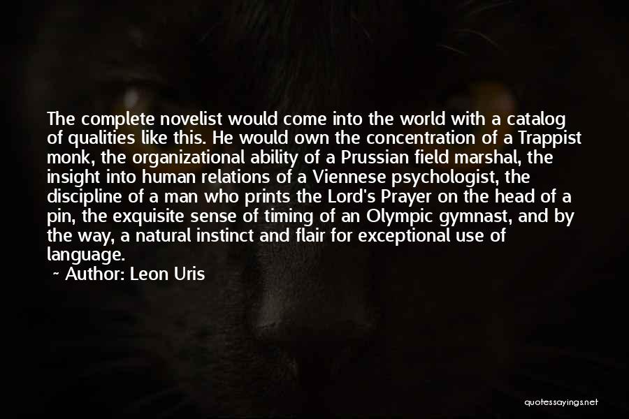 Leon Uris Quotes: The Complete Novelist Would Come Into The World With A Catalog Of Qualities Like This. He Would Own The Concentration