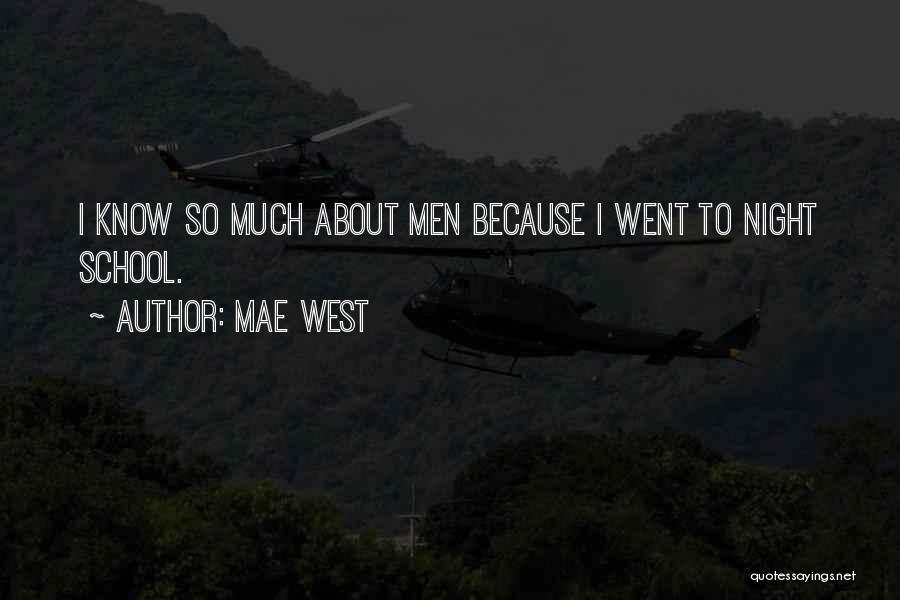 Mae West Quotes: I Know So Much About Men Because I Went To Night School.