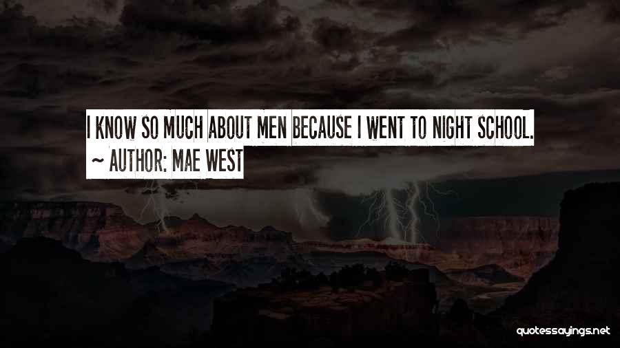 Mae West Quotes: I Know So Much About Men Because I Went To Night School.