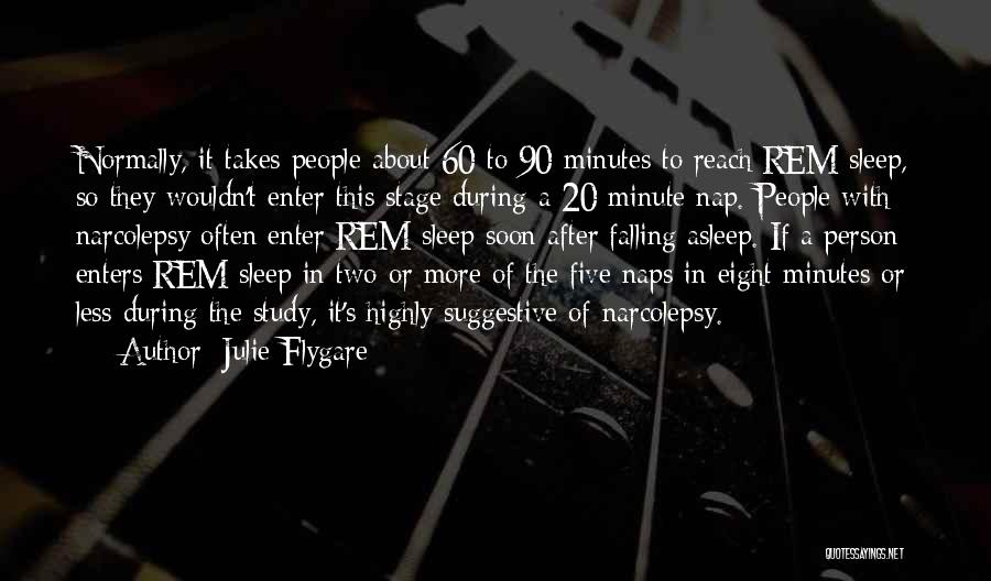 Julie Flygare Quotes: Normally, It Takes People About 60 To 90 Minutes To Reach Rem Sleep, So They Wouldn't Enter This Stage During