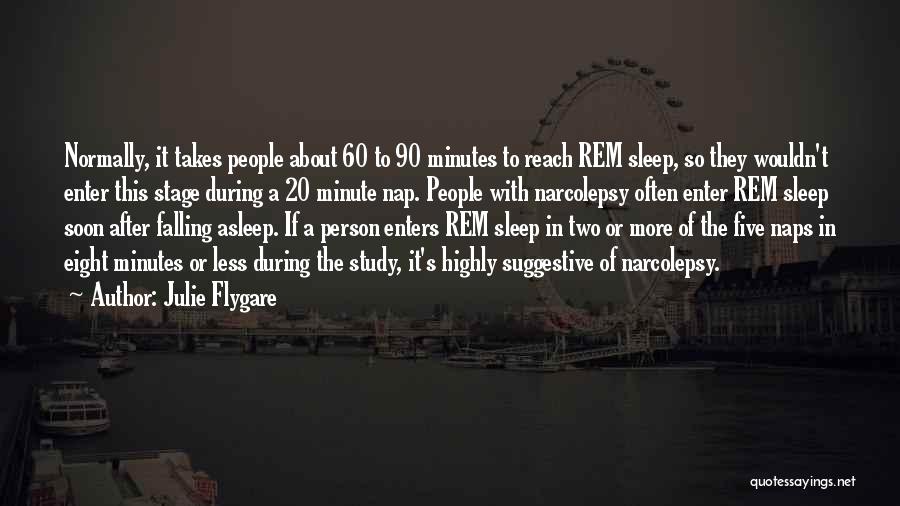 Julie Flygare Quotes: Normally, It Takes People About 60 To 90 Minutes To Reach Rem Sleep, So They Wouldn't Enter This Stage During