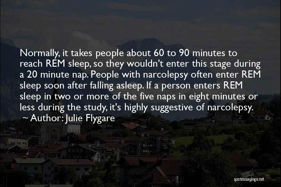 Julie Flygare Quotes: Normally, It Takes People About 60 To 90 Minutes To Reach Rem Sleep, So They Wouldn't Enter This Stage During