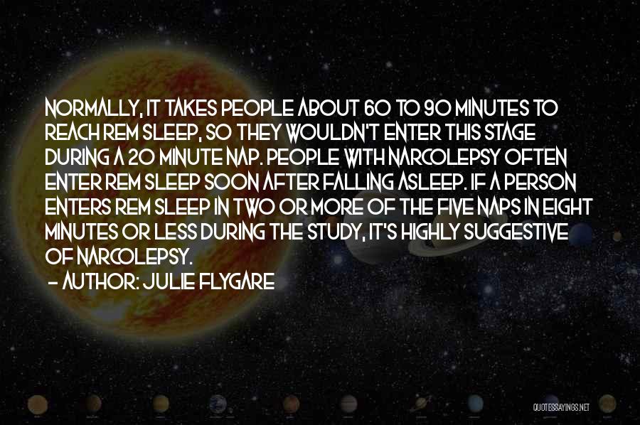 Julie Flygare Quotes: Normally, It Takes People About 60 To 90 Minutes To Reach Rem Sleep, So They Wouldn't Enter This Stage During