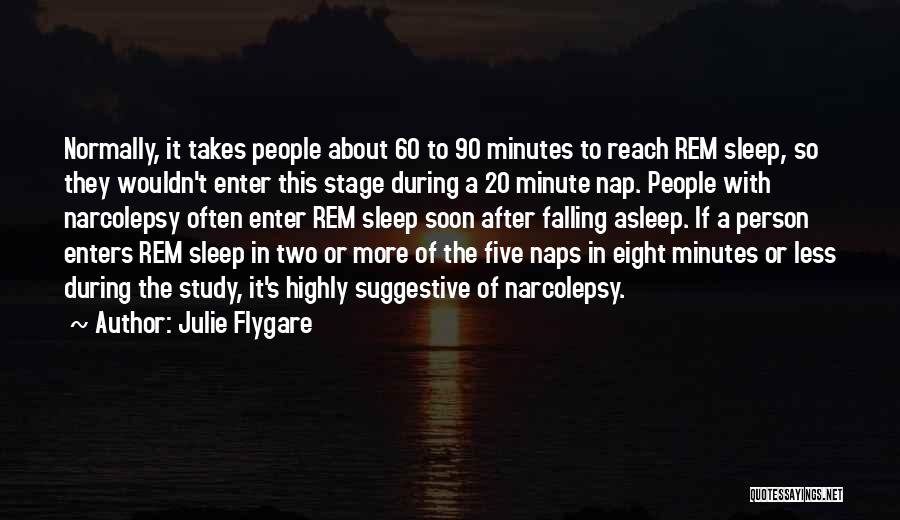 Julie Flygare Quotes: Normally, It Takes People About 60 To 90 Minutes To Reach Rem Sleep, So They Wouldn't Enter This Stage During