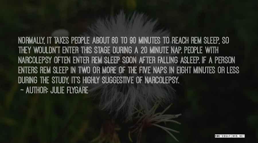 Julie Flygare Quotes: Normally, It Takes People About 60 To 90 Minutes To Reach Rem Sleep, So They Wouldn't Enter This Stage During