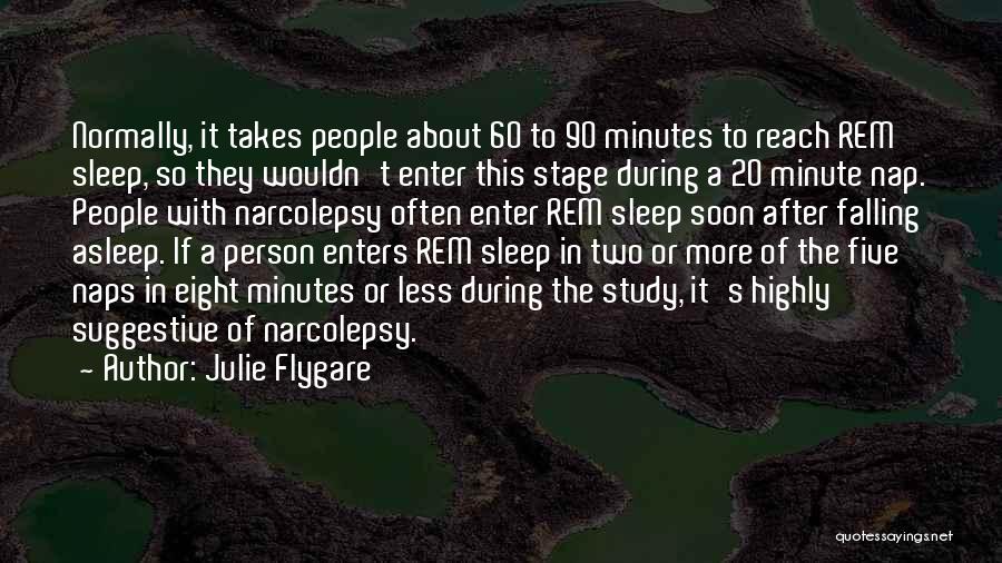 Julie Flygare Quotes: Normally, It Takes People About 60 To 90 Minutes To Reach Rem Sleep, So They Wouldn't Enter This Stage During