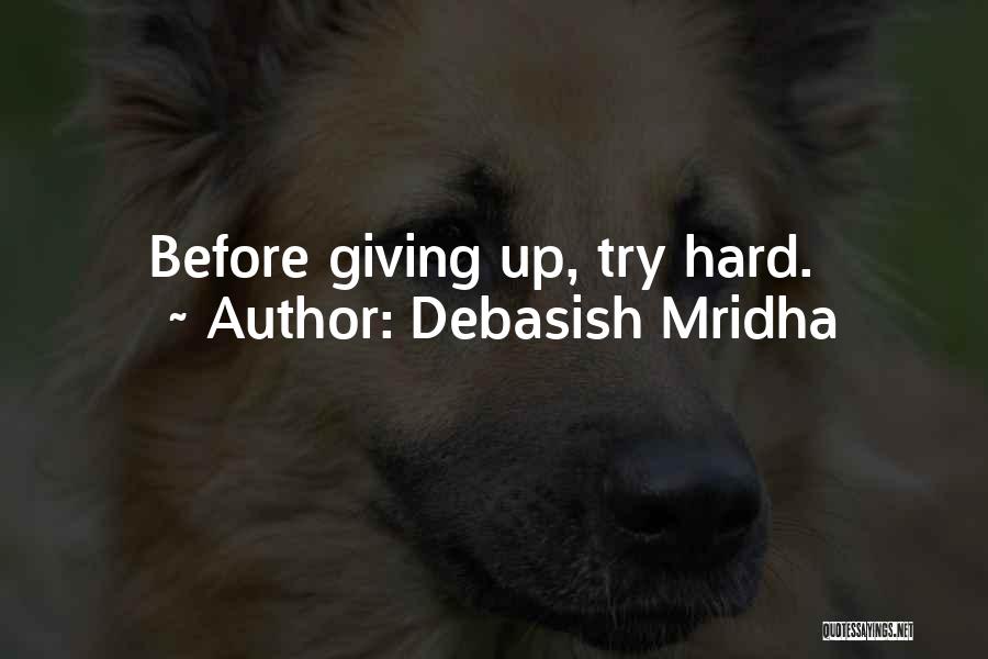 Debasish Mridha Quotes: Before Giving Up, Try Hard.