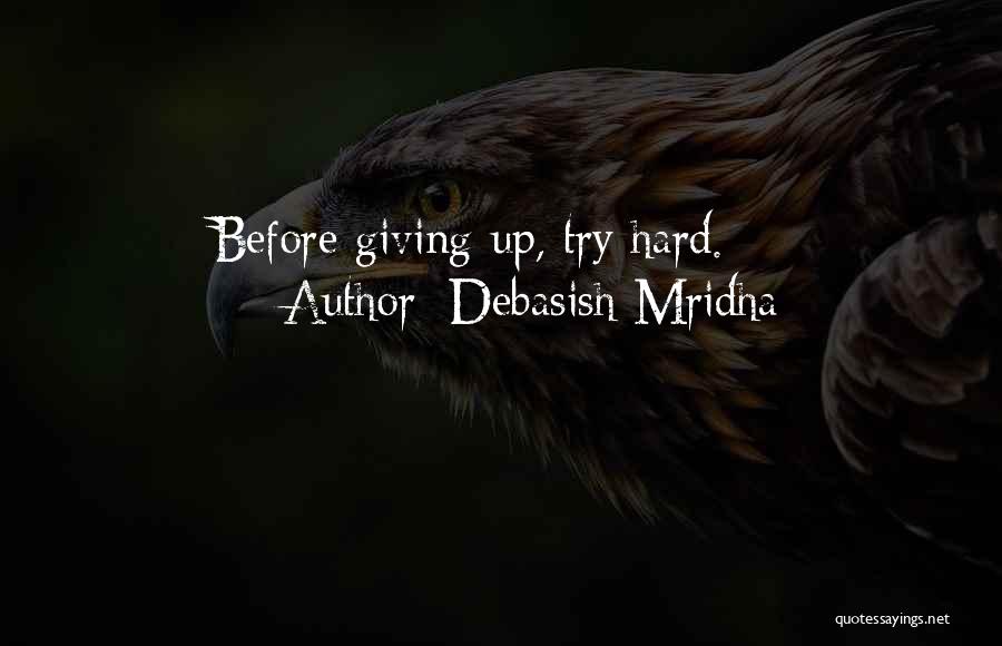 Debasish Mridha Quotes: Before Giving Up, Try Hard.