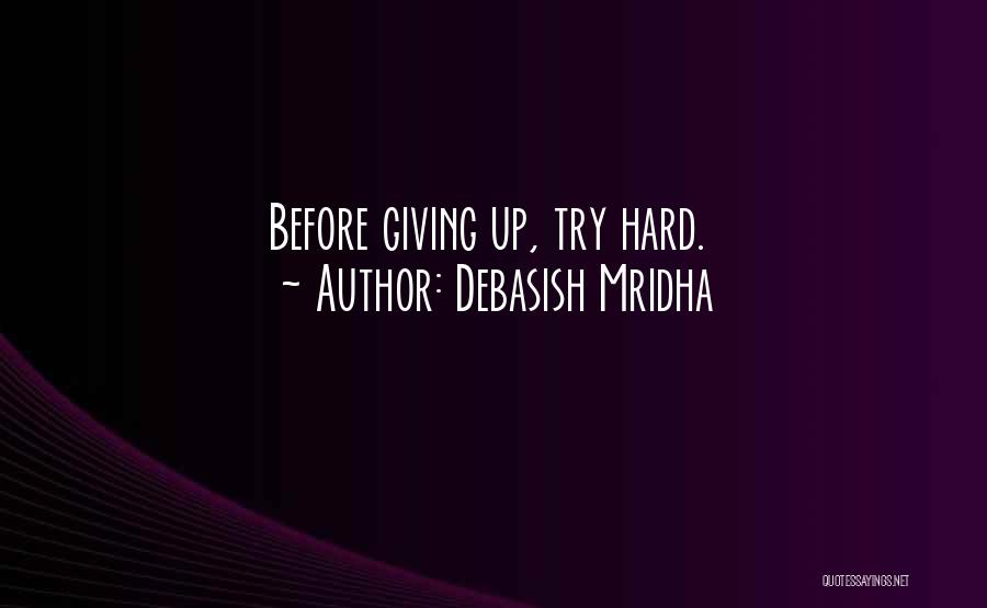 Debasish Mridha Quotes: Before Giving Up, Try Hard.