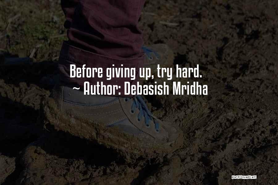 Debasish Mridha Quotes: Before Giving Up, Try Hard.