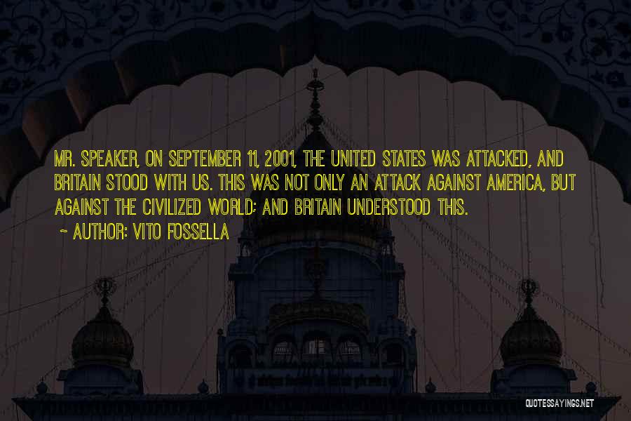 Vito Fossella Quotes: Mr. Speaker, On September 11, 2001, The United States Was Attacked, And Britain Stood With Us. This Was Not Only