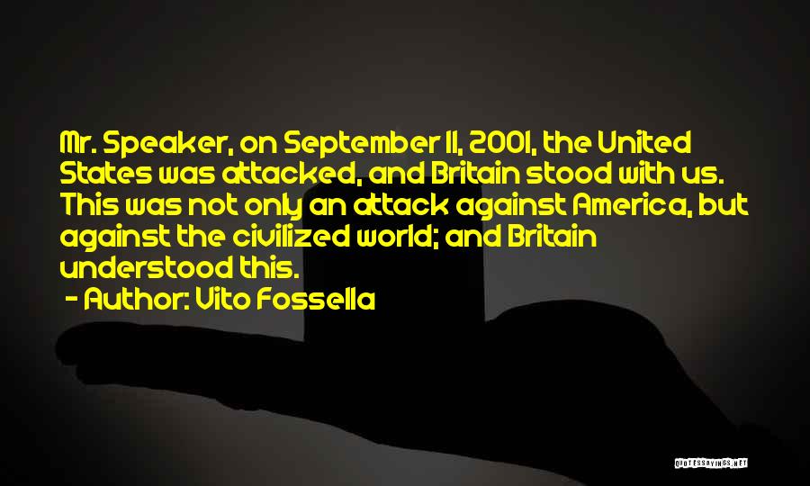 Vito Fossella Quotes: Mr. Speaker, On September 11, 2001, The United States Was Attacked, And Britain Stood With Us. This Was Not Only