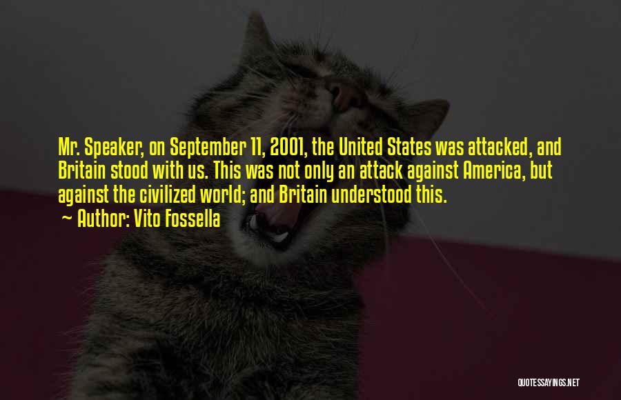 Vito Fossella Quotes: Mr. Speaker, On September 11, 2001, The United States Was Attacked, And Britain Stood With Us. This Was Not Only