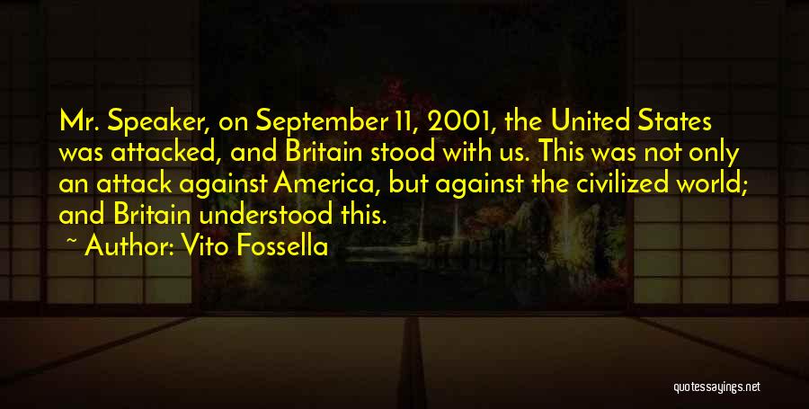 Vito Fossella Quotes: Mr. Speaker, On September 11, 2001, The United States Was Attacked, And Britain Stood With Us. This Was Not Only