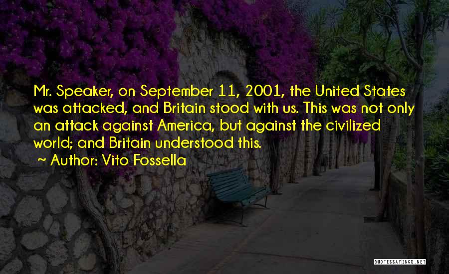 Vito Fossella Quotes: Mr. Speaker, On September 11, 2001, The United States Was Attacked, And Britain Stood With Us. This Was Not Only