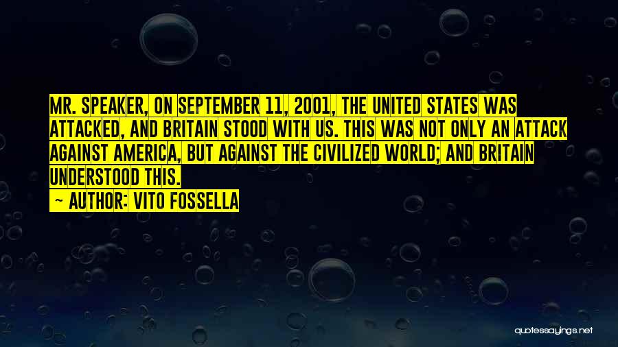 Vito Fossella Quotes: Mr. Speaker, On September 11, 2001, The United States Was Attacked, And Britain Stood With Us. This Was Not Only