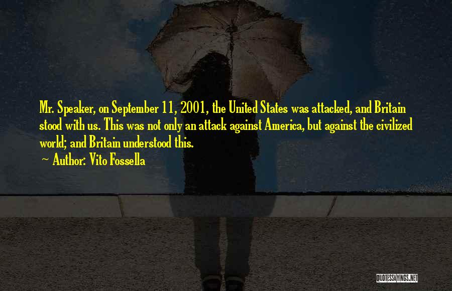 Vito Fossella Quotes: Mr. Speaker, On September 11, 2001, The United States Was Attacked, And Britain Stood With Us. This Was Not Only