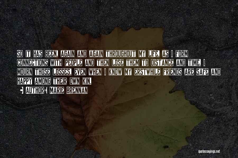 Marie Brennan Quotes: So It Has Been, Again And Again Throughout My Life, As I Form Connections With People And Then Lose Them