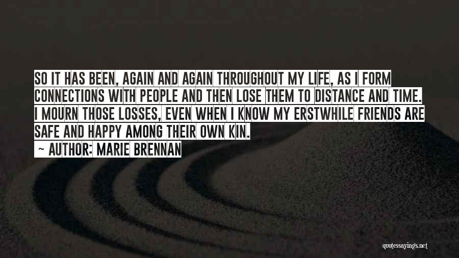 Marie Brennan Quotes: So It Has Been, Again And Again Throughout My Life, As I Form Connections With People And Then Lose Them