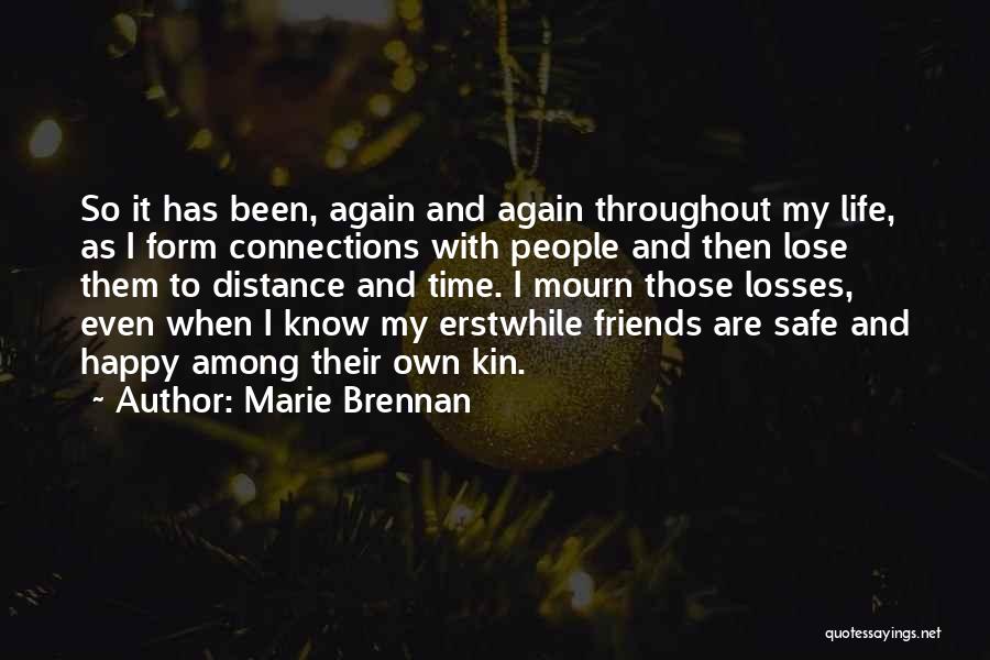 Marie Brennan Quotes: So It Has Been, Again And Again Throughout My Life, As I Form Connections With People And Then Lose Them