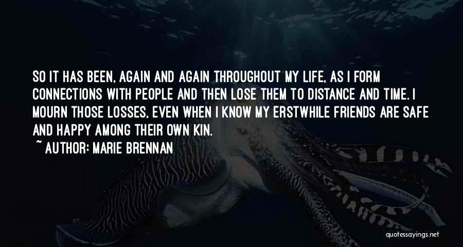 Marie Brennan Quotes: So It Has Been, Again And Again Throughout My Life, As I Form Connections With People And Then Lose Them