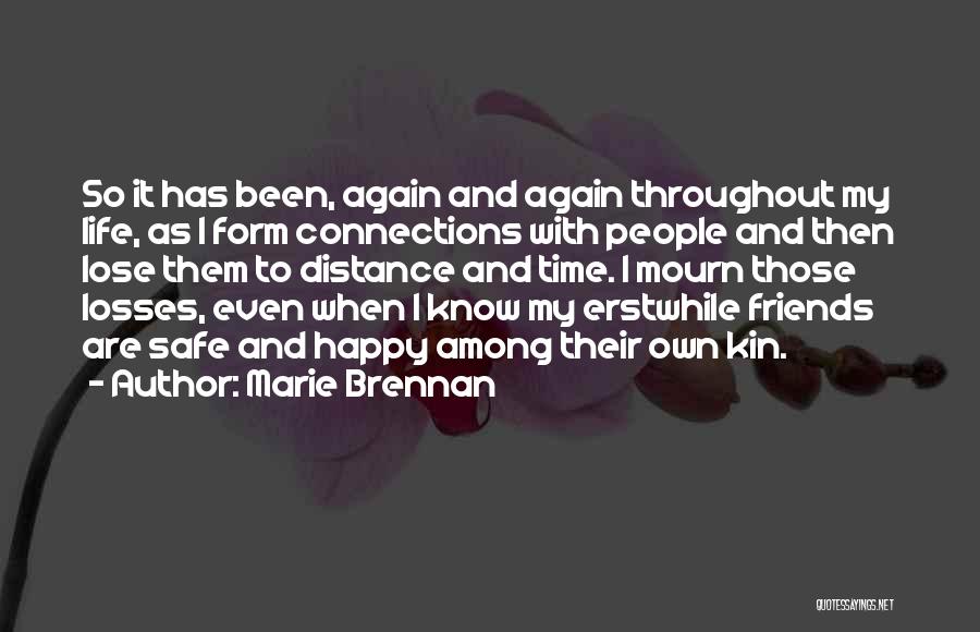 Marie Brennan Quotes: So It Has Been, Again And Again Throughout My Life, As I Form Connections With People And Then Lose Them