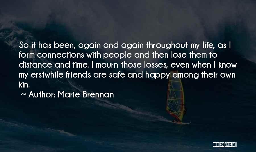 Marie Brennan Quotes: So It Has Been, Again And Again Throughout My Life, As I Form Connections With People And Then Lose Them