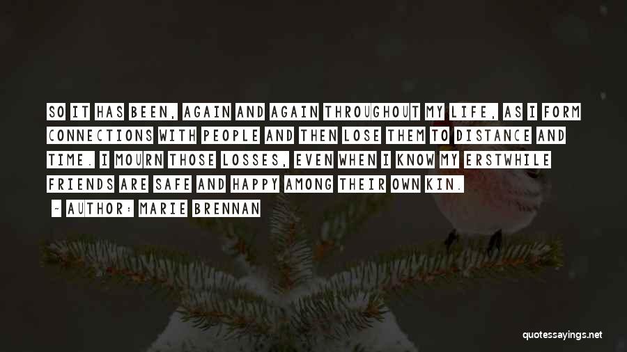 Marie Brennan Quotes: So It Has Been, Again And Again Throughout My Life, As I Form Connections With People And Then Lose Them