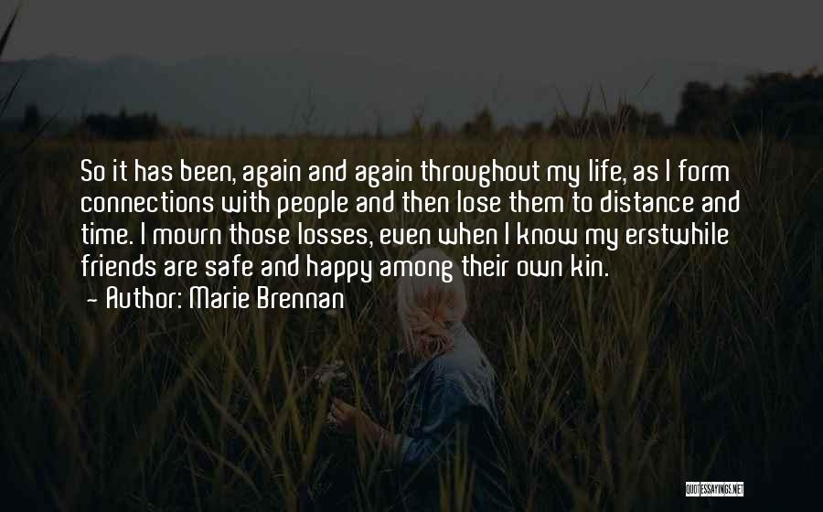 Marie Brennan Quotes: So It Has Been, Again And Again Throughout My Life, As I Form Connections With People And Then Lose Them