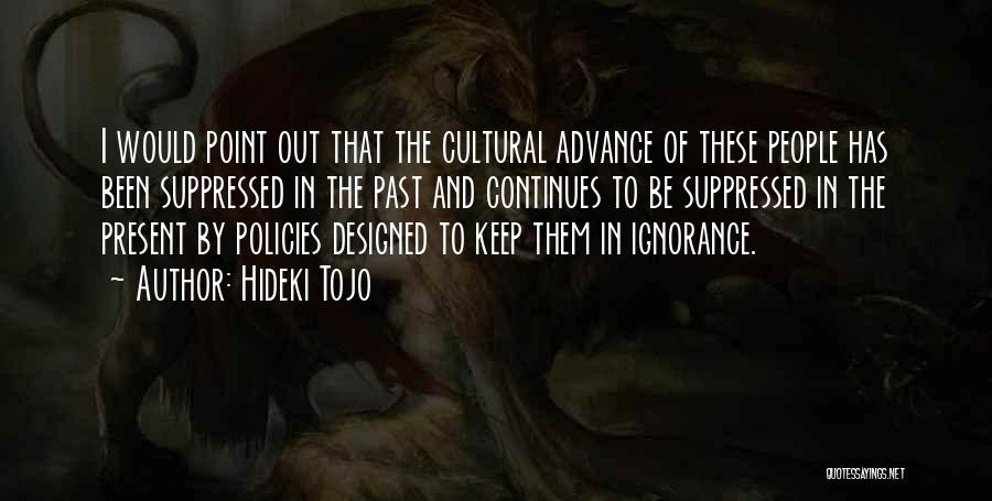Hideki Tojo Quotes: I Would Point Out That The Cultural Advance Of These People Has Been Suppressed In The Past And Continues To