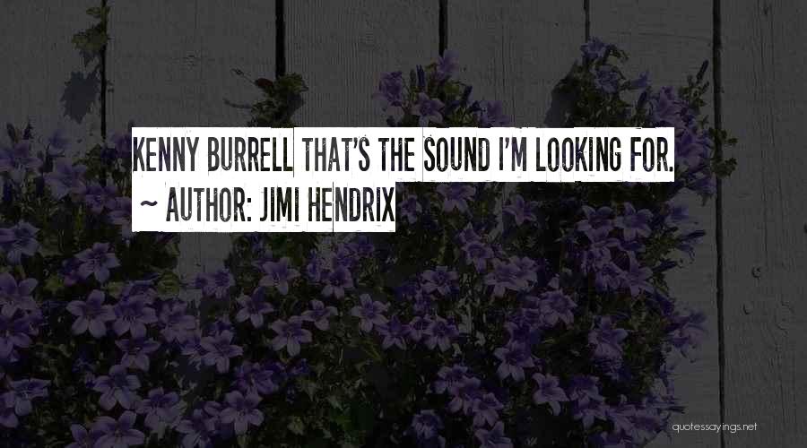 Jimi Hendrix Quotes: Kenny Burrell That's The Sound I'm Looking For.