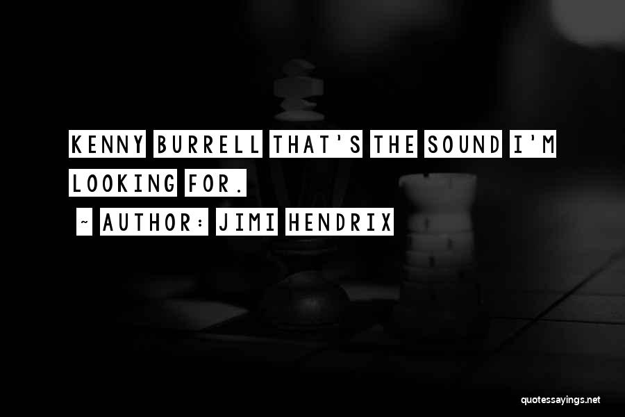 Jimi Hendrix Quotes: Kenny Burrell That's The Sound I'm Looking For.