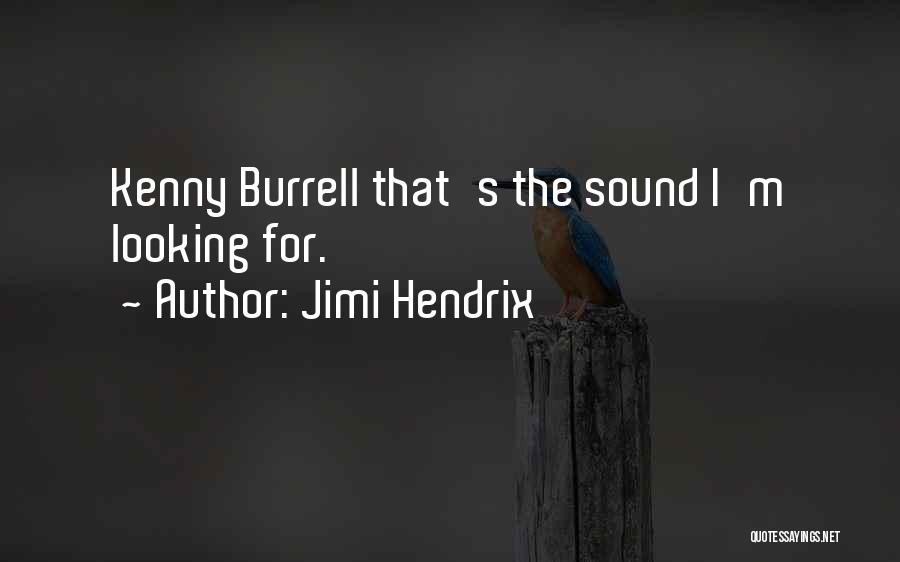Jimi Hendrix Quotes: Kenny Burrell That's The Sound I'm Looking For.