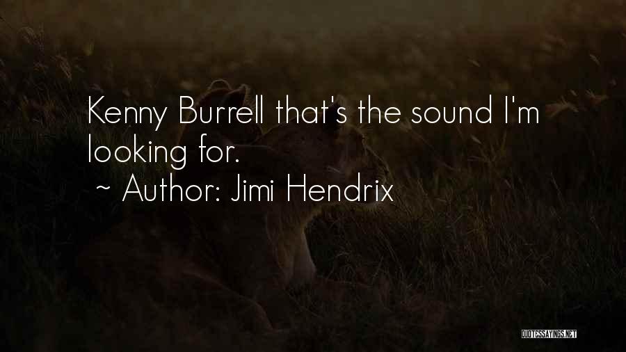 Jimi Hendrix Quotes: Kenny Burrell That's The Sound I'm Looking For.