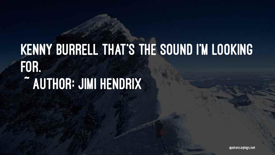 Jimi Hendrix Quotes: Kenny Burrell That's The Sound I'm Looking For.