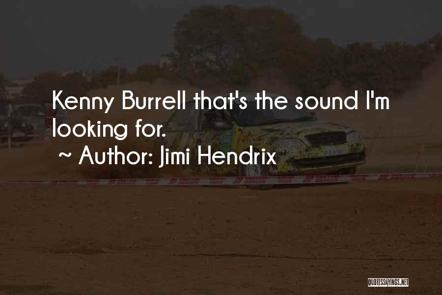 Jimi Hendrix Quotes: Kenny Burrell That's The Sound I'm Looking For.