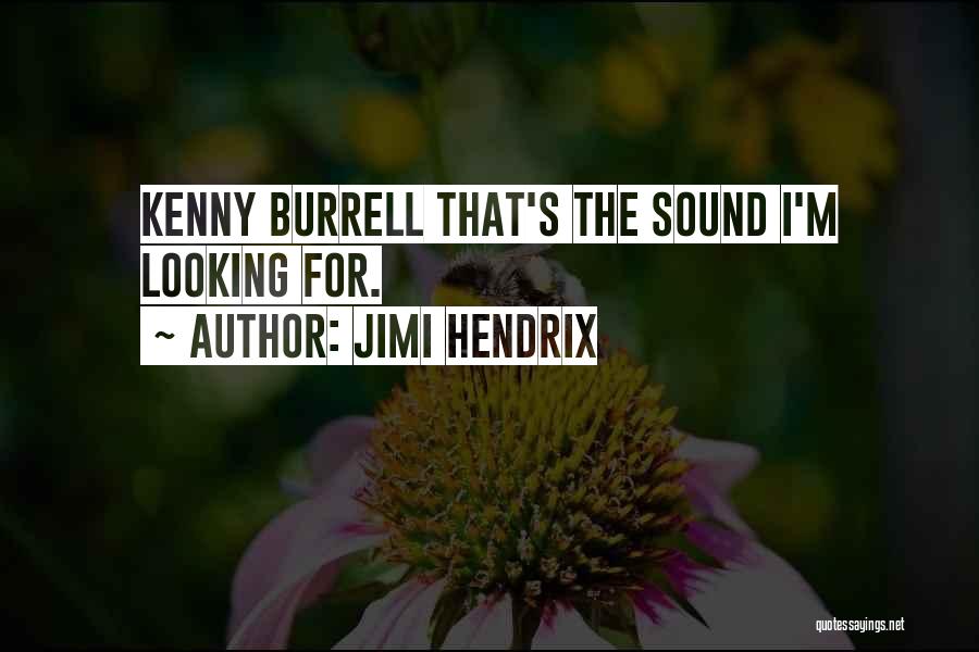 Jimi Hendrix Quotes: Kenny Burrell That's The Sound I'm Looking For.