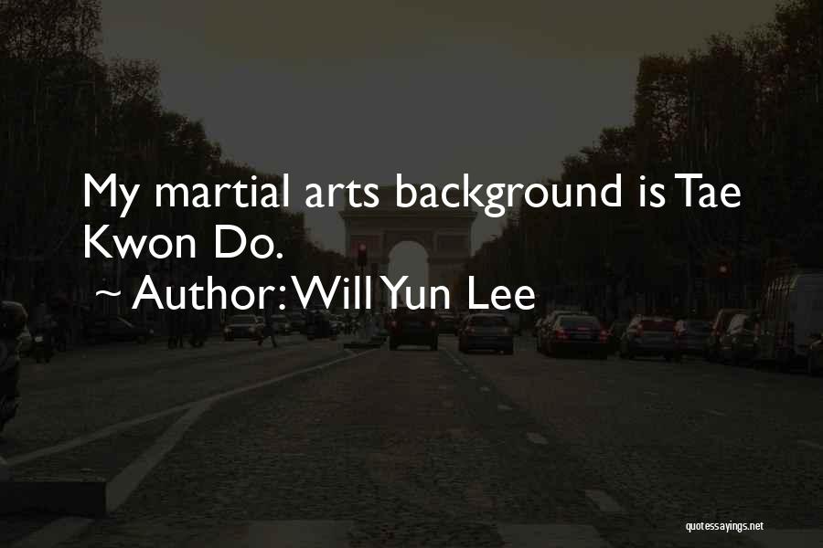 Will Yun Lee Quotes: My Martial Arts Background Is Tae Kwon Do.