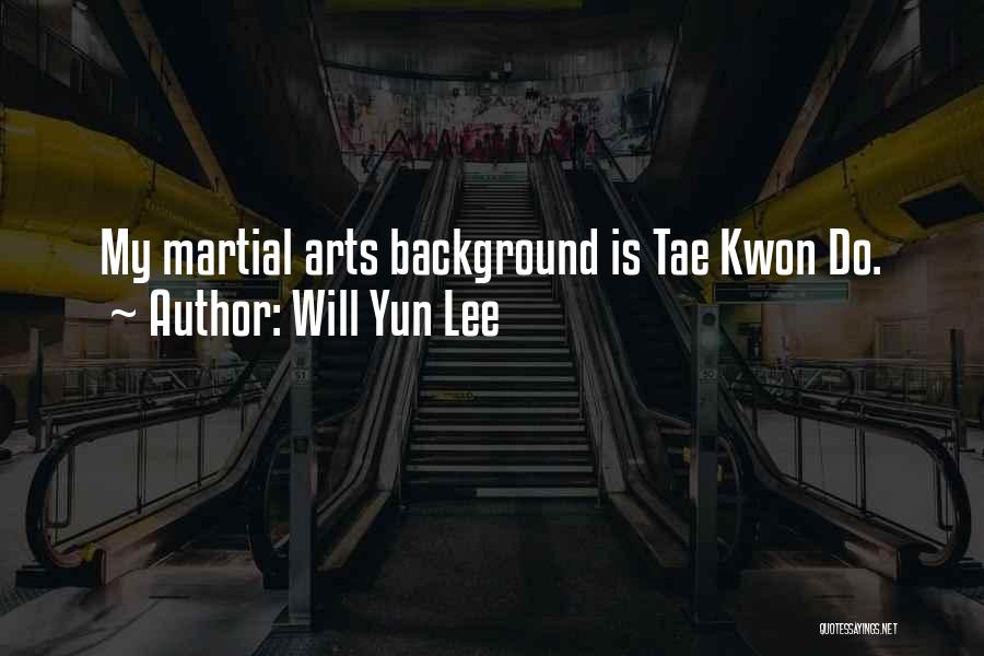 Will Yun Lee Quotes: My Martial Arts Background Is Tae Kwon Do.