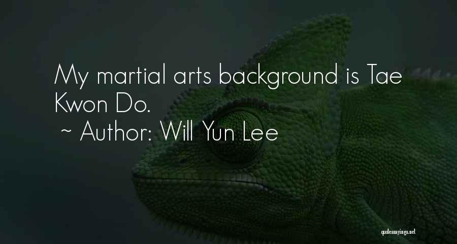 Will Yun Lee Quotes: My Martial Arts Background Is Tae Kwon Do.