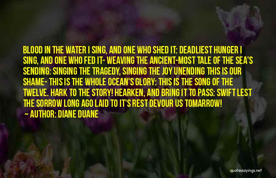 Diane Duane Quotes: Blood In The Water I Sing, And One Who Shed It: Deadliest Hunger I Sing, And One Who Fed It-