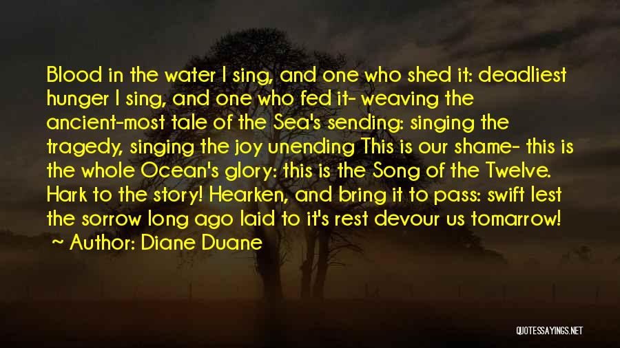 Diane Duane Quotes: Blood In The Water I Sing, And One Who Shed It: Deadliest Hunger I Sing, And One Who Fed It-